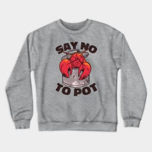 Say No to Pot // Funny Lobster Boil // Crawfish Boil Louisiana Crewneck Sweatshirt